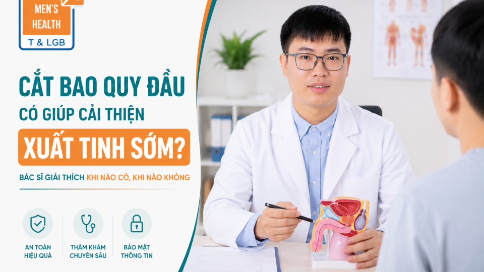 Cắt bao quy đầu có giúp cải thiện xuất tinh sớm không? Bác sĩ giải thích khi nào có, khi nào không
